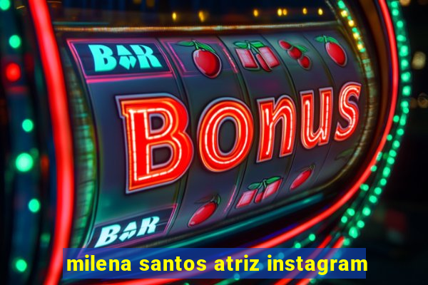 milena santos atriz instagram